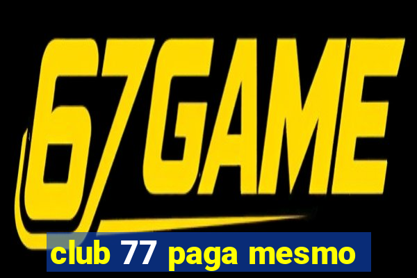 club 77 paga mesmo